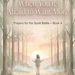 When You’re Afraid to Want More